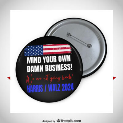 Mind Your Own Damn Business We Art Not Going Back harris Walz 2024 Butttons