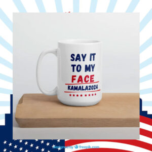 Mug - Kamala Harris 2024 - Say It To My Face