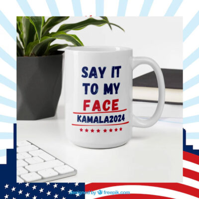 Mug - Kamala Harris 2024 - Say It To My Face