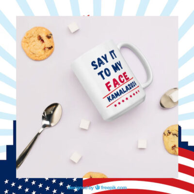 Mug - Kamala Harris 2024 - Say It To My Face