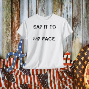 Say It To My Face Kamala Harris President Debate Shirts