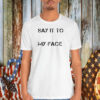 Say It To My Face Kamala Harris President Debate Shirts