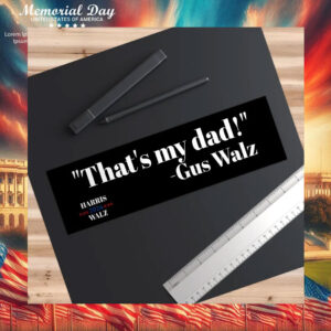 That's My Dad - Gus Walz Harris Walz Bumper Stickers