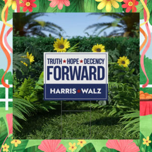 Truth Hope Decency Forward Harris Walz Yard Sign