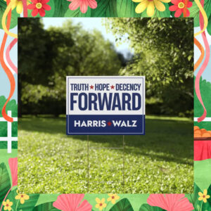 Truth Hope Decency Forward Harris Walz Yard Sign