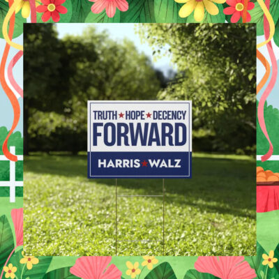 Truth Hope Decency Forward Harris Walz Yard Sign