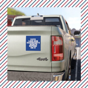 Vote Kamala Harris Like Our Daughter's Rights Depend on It Car Magnet