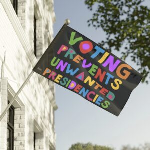 Voting Prevents Unwanted Presidencies Flag