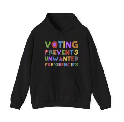 Voting Prevents Unwanted Presidencies Hoodie Shirt