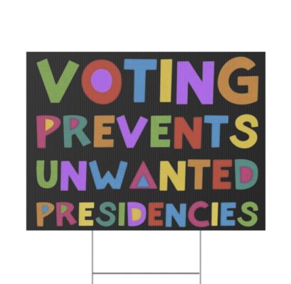 Voting Prevents Unwanted Presidencies Yard Sign
