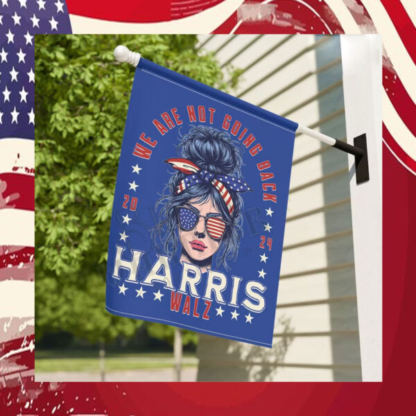 We Are Not Going Back Harris Walz 2024 Garden Flag