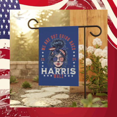 We Are Not Going Back Harris Walz 2024 Garden Flag
