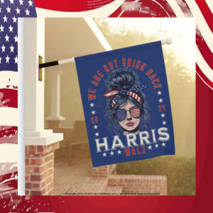 We Are Not Going Back Harris Walz 2024 Garden Flag