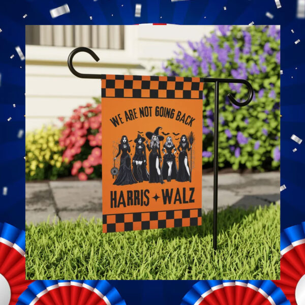 We Are Not Going Back Harris Walz Garden Flag