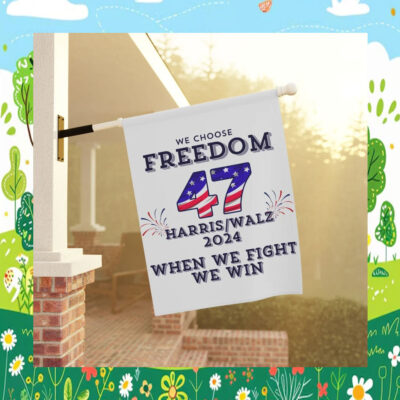 We Choose Freedom When We Fight We Win Kamala Harris Walz 2024 Flag