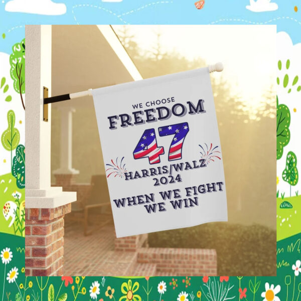 We Choose Freedom When We Fight We Win Kamala Harris Walz 2024 Flag