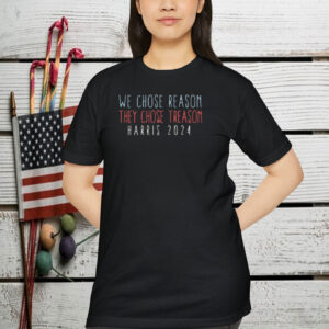 We Chose Reason, They Chose Treason Shirt