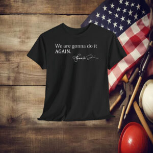 We are Gonna do it Again KAMALA Madam President with Signature T-Shirt