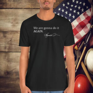 We are Gonna do it Again KAMALA Madam President with Signature T-Shirt