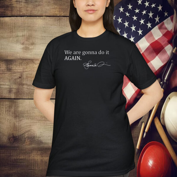 We are Gonna do it Again KAMALA Madam President with Signature T-Shirt
