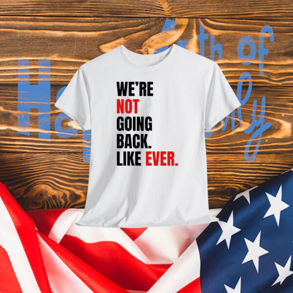 We’re Not Going Back T-Shirt | Kamala Harris 2024 Shirt