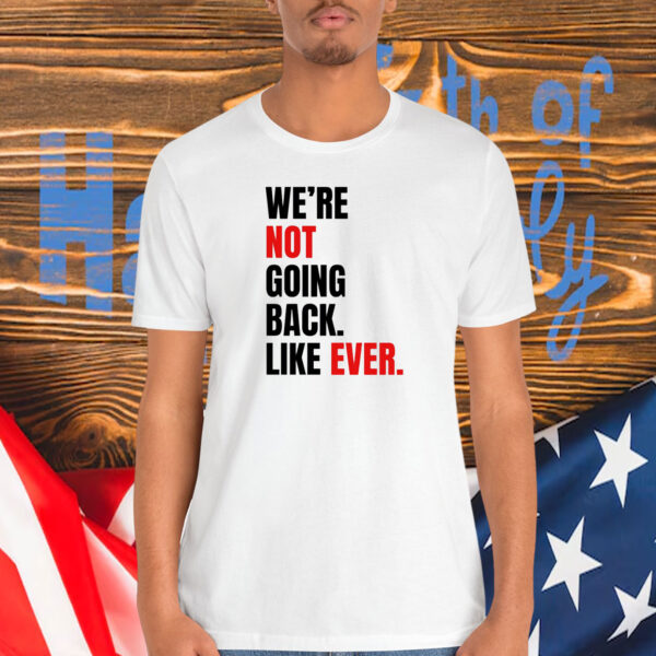 We’re Not Going Back T-Shirt | Kamala Harris 2024 Shirt