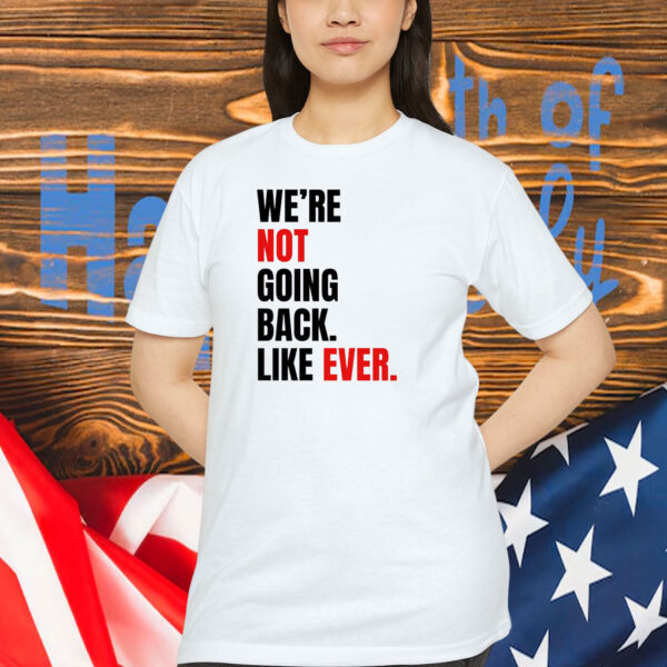 We’re Not Going Back T-Shirt | Kamala Harris 2024 Shirt