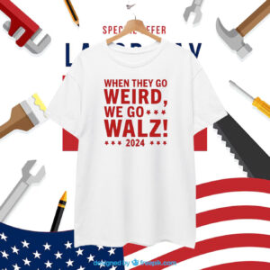 When They Go Weird We Go Walz Shirts