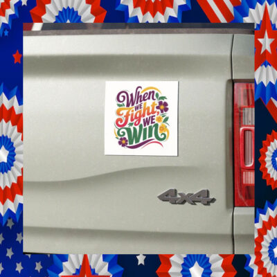 When We Fight We Win Election Car Magnet