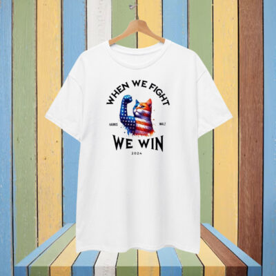 When We Fight We Win T-Shirt