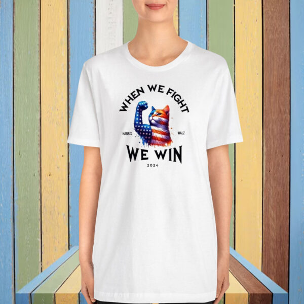 When We Fight We Win T-Shirt