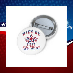 When we Fight We Win Harris Campaign Rally Inspirational Pin Button