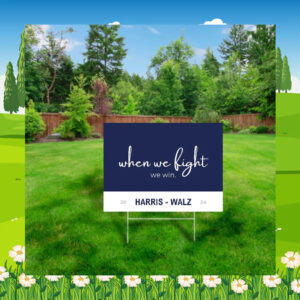 When we fight we win Harris Tim Walz Lawn Sign