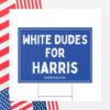 White Dudes for Harris Yard Sign