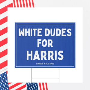 White Dudes for Harris Yard Sign
