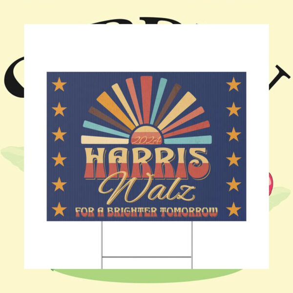 2024 Harris Walz For A Brighter Tomorrow Election Yard Sign