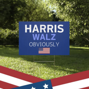 2024 Harris Walz Obviously Yard Sign