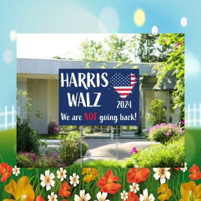 2024 Harris Walz We Are Not Going Back! Yard Signs