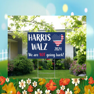 2024 Harris Walz We Are Not Going Back! Yard Signs