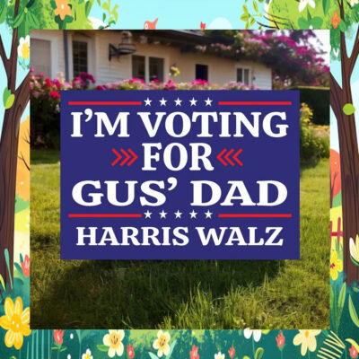 2024 I'm Voting For Gus' Dad Harris Walz Yard Sign