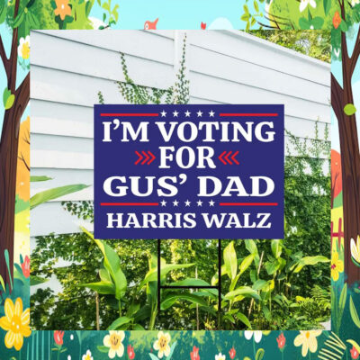 2024 I'm Voting For Gus' Dad Harris Walz Yard Sign