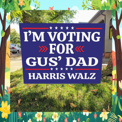 2024 I'm Voting For Gus' Dad Harris Walz Yard Sign