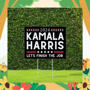2024 Kamala Harris Let's Finish The Job Yard Signs