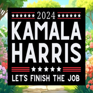 2024 Kamala Harris Let's Finish the Job on Black Yard Sign