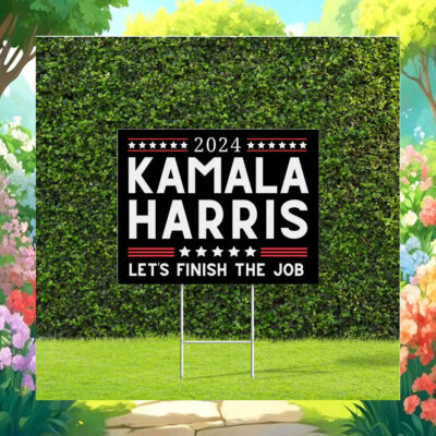 2024 Kamala Harris Let's Finish the Job on Black Yard Sign