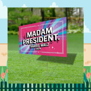 2024 Madam President Harris Walz Yard Sign