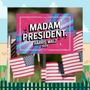 2024 Madam President Harris Walz Yard Sign