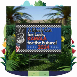 A Black Cat For Luck, Kamala For The Future 2024 Yard Sign
