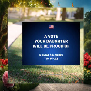 A Vote Your Daughter Will Be Proud Of Kamala Harris Tim Walz Yard Sign