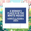 A Woman's Place Is In The White House Kamala Harris Yard Sign